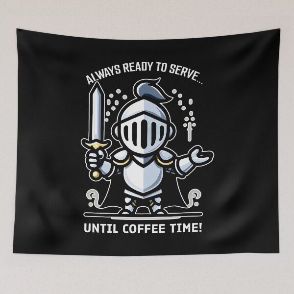 Item preview, ALWAYS READY TO SERVE UNTIL COFFEE TIME Knight of the Dark Cup designed and sold by SplashTastic.