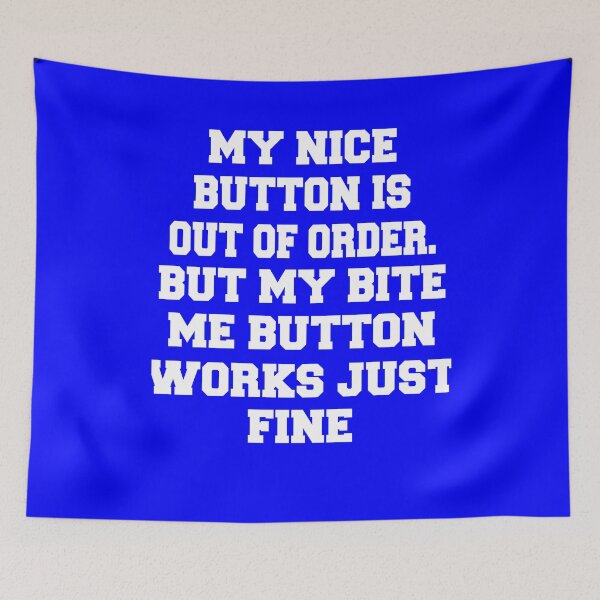 Item preview, Sarcastic Funny Humor Humorous My Nice Button Is Out Of Order. But My Bite Me Button Works Just Fine designed and sold by fantasticdesign.