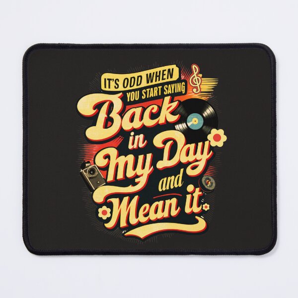 Item preview, It's Odd When You Start Saying "Back In My Day" And Mean It designed and sold by elynne9.