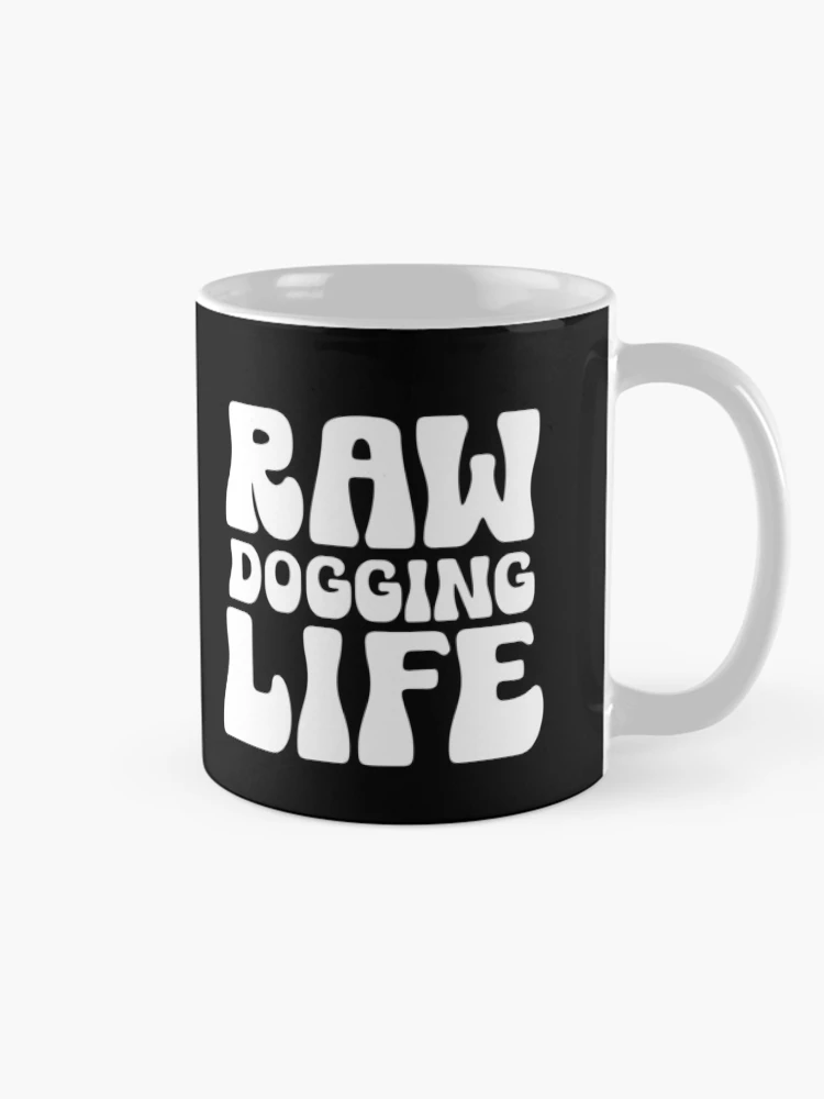 Thumbnail 3 of 6, Coffee Mug, Raw Dogging Life Funny Adult Humor designed and sold by SharpThreadZ.