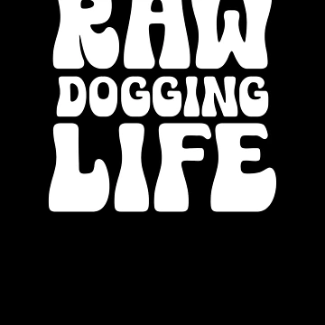 Artwork thumbnail, Raw Dogging Life Funny Adult Humor by SharpThreadZ