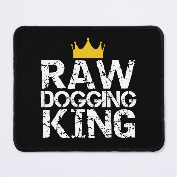 Item preview, Raw Dogging King Sarcastic Adult Humor designed and sold by SharpThreadZ.