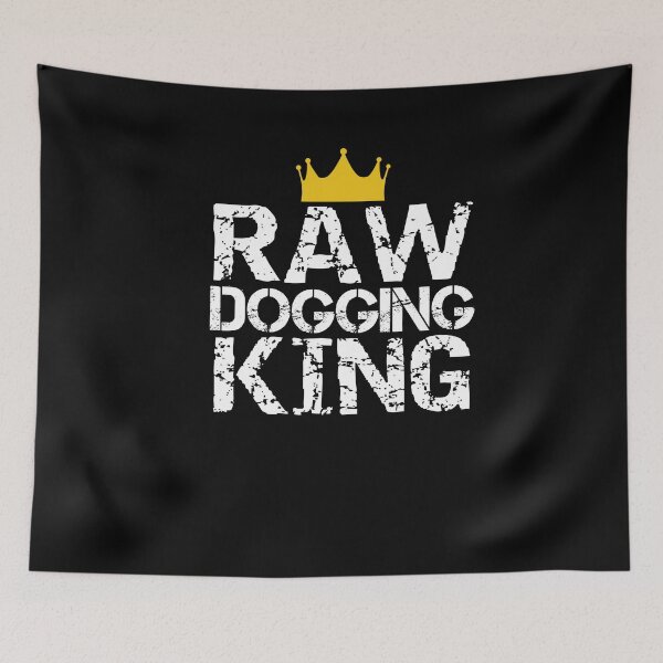 Item preview, Raw Dogging King Sarcastic Adult Humor designed and sold by SharpThreadZ.
