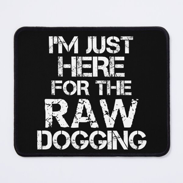 Item preview, Just Here For The Raw Dogging Adult Humor designed and sold by SharpThreadZ.