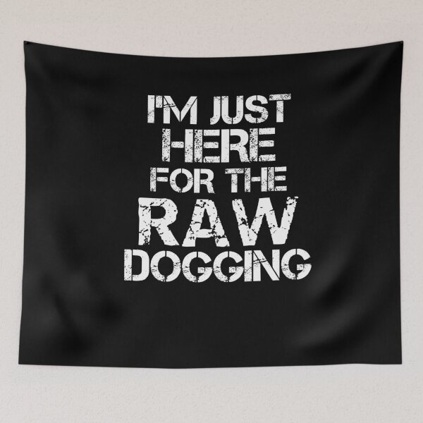 Item preview,  Just Here For The Raw Dogging Adult Humor designed and sold by SharpThreadZ.