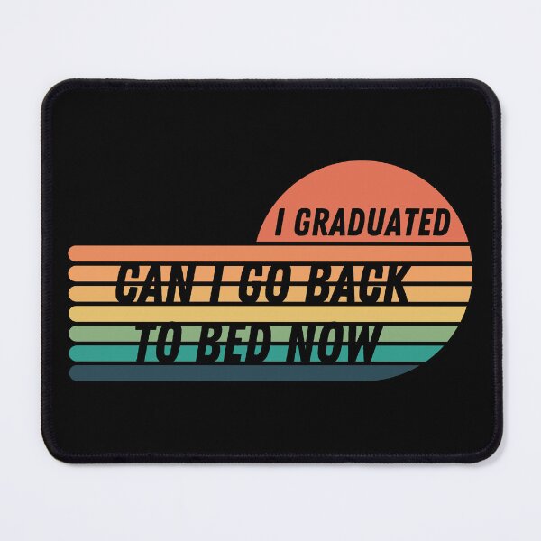 Item preview, I Graduated Can I Go Back To Bed Now designed and sold by kestey.