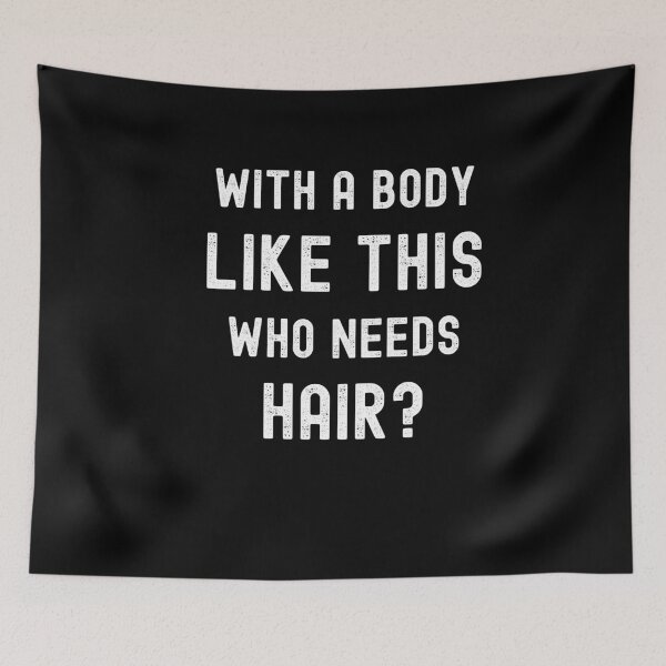 Item preview, With A Body Like This Who Needs Hair designed and sold by SharpThreadZ.