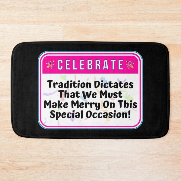 Item preview, CELEBRATE:  Tradition Dictates That We Make Merry On This Special Occasion! - funny celebration signs designed and sold by DesignsFromTW-S.