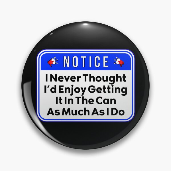 Item preview, NOTICE:  I Never Thought I'd Enjoy Getting It In The Can As Much As I Do - funny warning beverages signs designed and sold by DesignsFromTW-S.