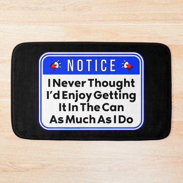 Item preview, NOTICE:  I Never Thought I'd Enjoy Getting It In The Can As Much As I Do - funny warning beverages signs designed and sold by DesignsFromTW-S.