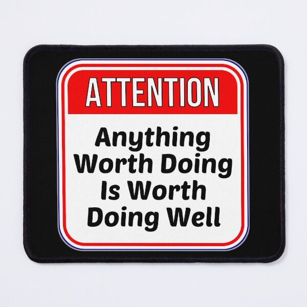 Item preview, ATTENTION: Anything Worth Doing Is Worth Doing Well - funny warning signs designed and sold by DesignsFromTW-S.