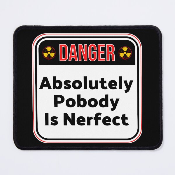 Item preview, DANGER: Absolutely Pobody Is Nerfect - funny warning signs designed and sold by DesignsFromTW-S.