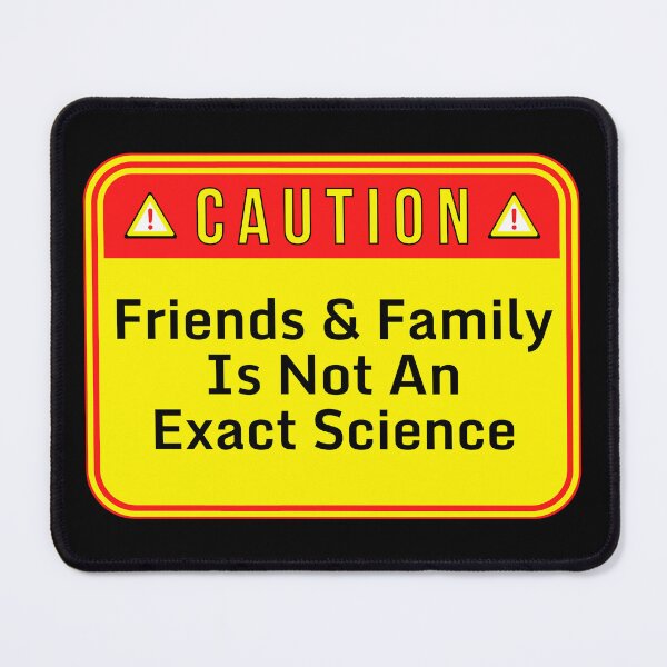 Item preview, CAUTION:  Friends And Family Is Not An Exact Science - funny warning signs designed and sold by DesignsFromTW-S.
