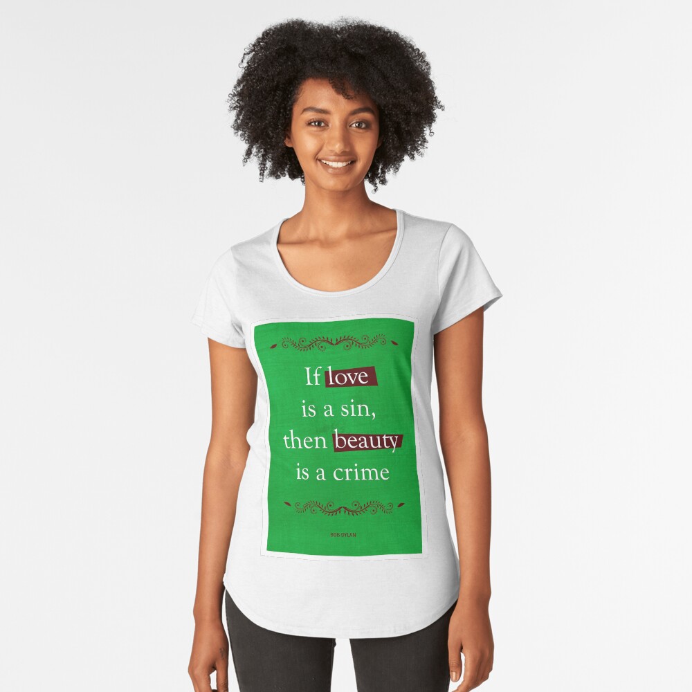 Bob Dylan Quote Premium Scoop T-Shirt