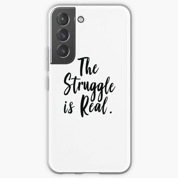 The Struggle Is Real Samsung Galaxy Soft Case