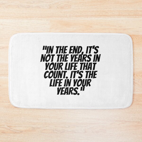 Item preview, In The End, It's Not The Years In Your Life That Count. It's The Life In Your Years.  designed and sold by CharmStudio.