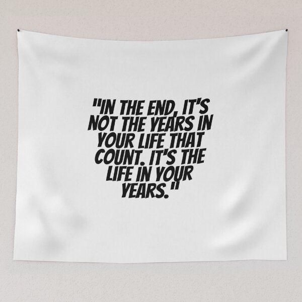 Item preview, In The End, It's Not The Years In Your Life That Count. It's The Life In Your Years.  designed and sold by CharmStudio.