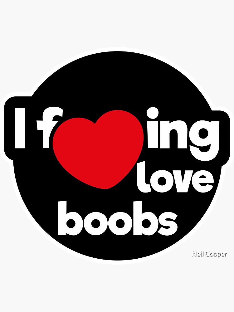 I love boobs Sticker for Sale by Neil Cooper