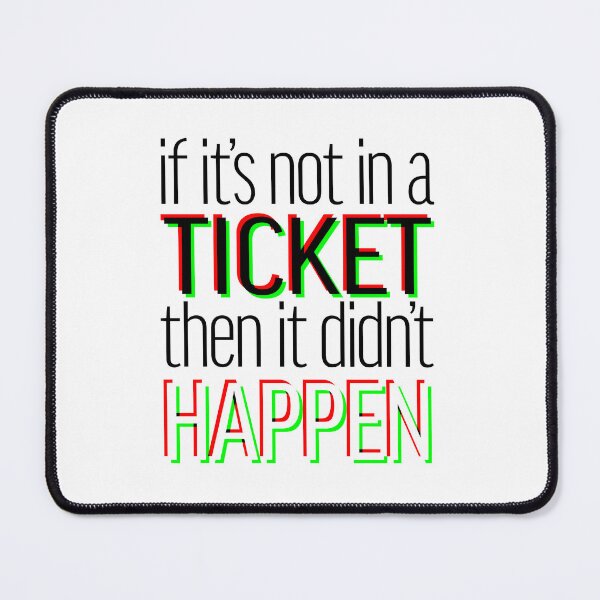 Item preview, If it's not in a ticket then it didn't happen. designed and sold by aisimard.