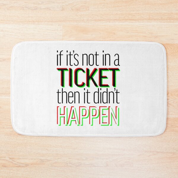 Item preview, If it's not in a ticket then it didn't happen. designed and sold by aisimard.