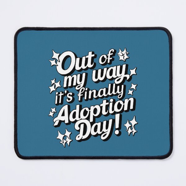 Item preview, Out Of My Way It's Finally Adoption Day designed and sold by NosandEdgy.