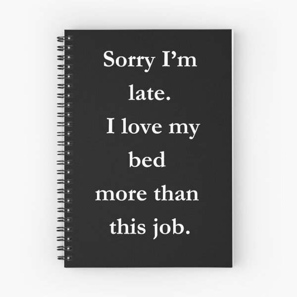Item preview, Sorry I'm Late. I Love My Bed More Than This Job Classic Black tee designed and sold by GeekySexyCool.