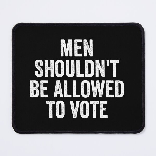 Item preview, Men Shouldn't Be Allowed To Vote designed and sold by kevzadevinca.