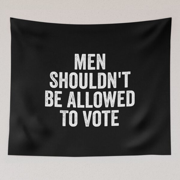 Item preview, Men Shouldn't Be Allowed To Vote designed and sold by kevzadevinca.