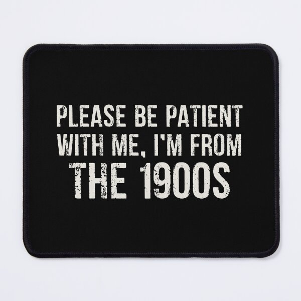 Item preview, Please be patient with me I'm from the 1900s - Funny Old Generation People designed and sold by zhilwahesani.
