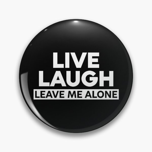 Item preview, Live, Laugh, Leave me alone designed and sold by viunziameriza.