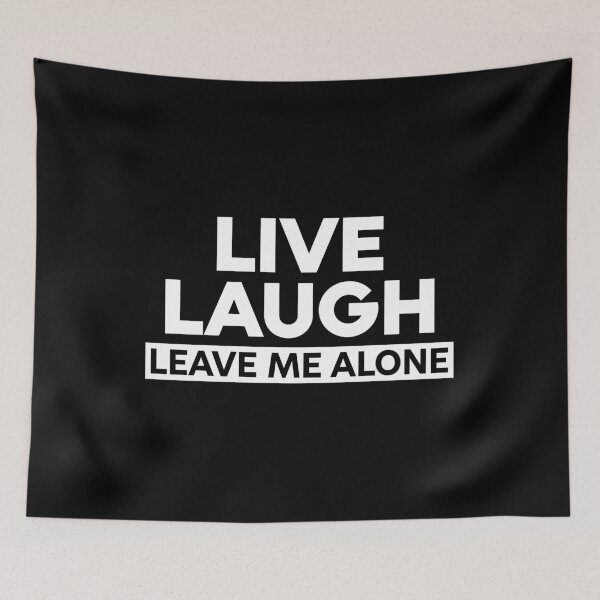 Item preview, Live, Laugh, Leave me alone designed and sold by viunziameriza.