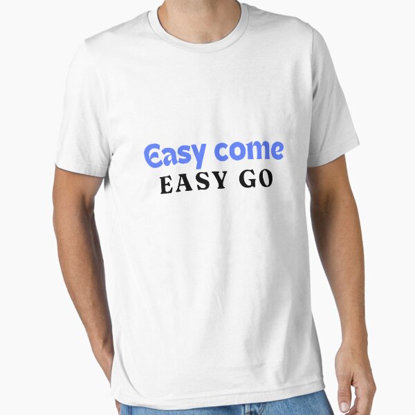 Easy Come Easy Go Merch & Gifts for Sale | Redbubble