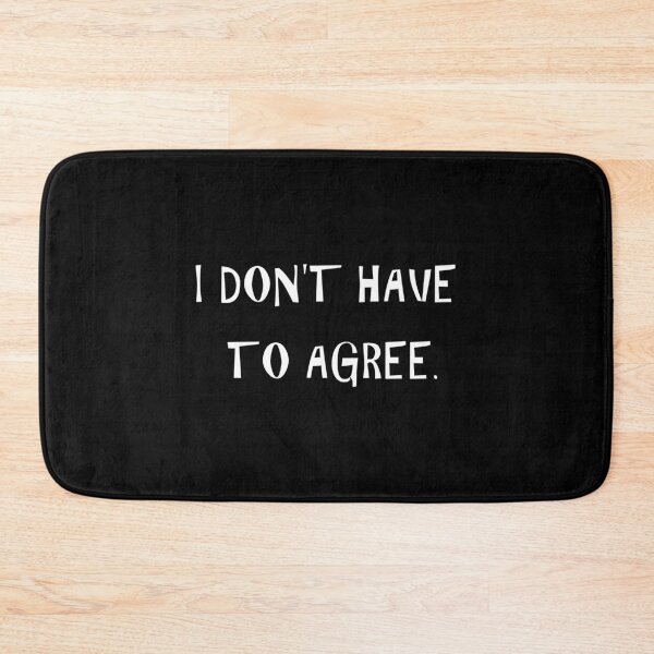 Item preview, I DON'T HAVE TO AGREE. designed and sold by HoppRock.