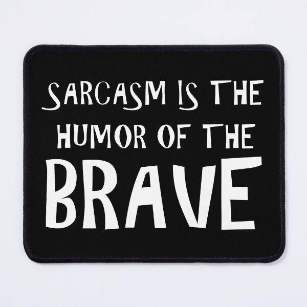 Item preview, SARCASM IS THE HUMOR OF THE BRAVE designed and sold by HoppRock.