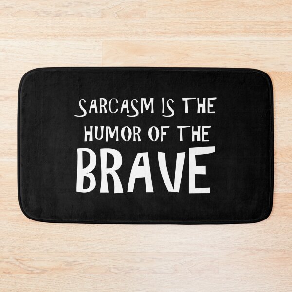Item preview, SARCASM IS THE HUMOR OF THE BRAVE designed and sold by HoppRock.