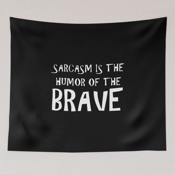 Item preview, SARCASM IS THE HUMOR OF THE BRAVE designed and sold by HoppRock.