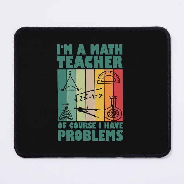 Item preview, I'm A Math Teacher Of Course I Have Problems designed and sold by Stick-Artistry.