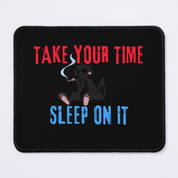 Item preview, Take Your Time Sleep on it designed and sold by ConradoBullhead.