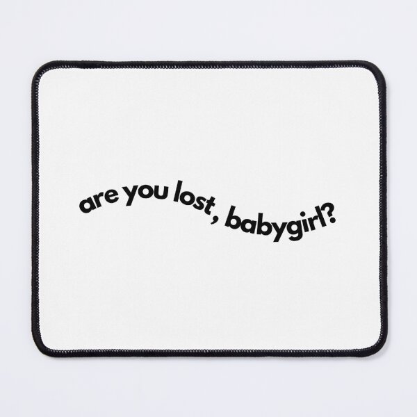 Item preview, "Are you lost, babygirl?" - funny  designed and sold by ka-19.