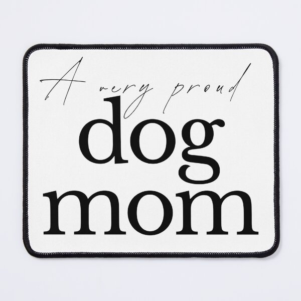 Item preview, A very proud dog mom designed and sold by BobbyAndFriends.