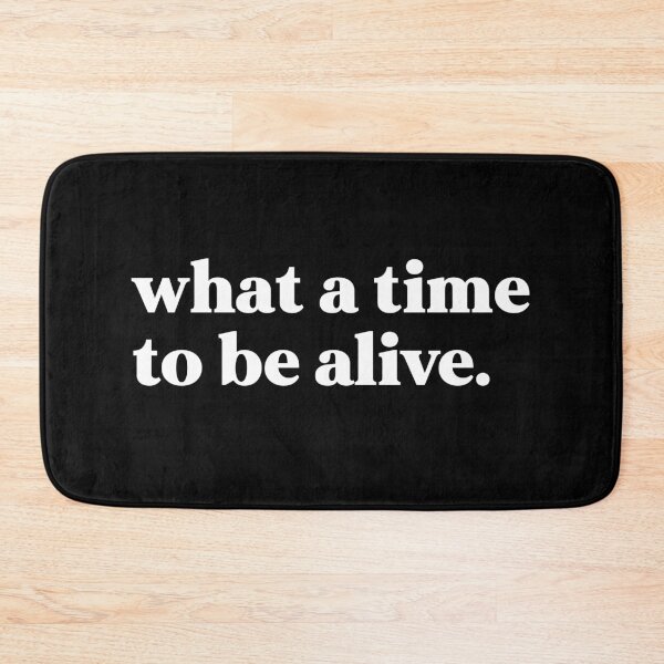 Item preview, What a time to be alive designed and sold by weirdly weird.