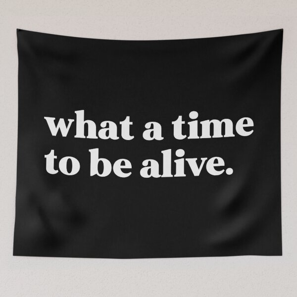 Item preview, What a time to be alive designed and sold by weirdly weird.