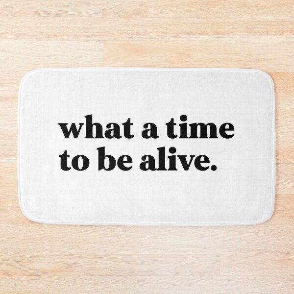 Item preview, What a time to be alive designed and sold by weirdly weird.