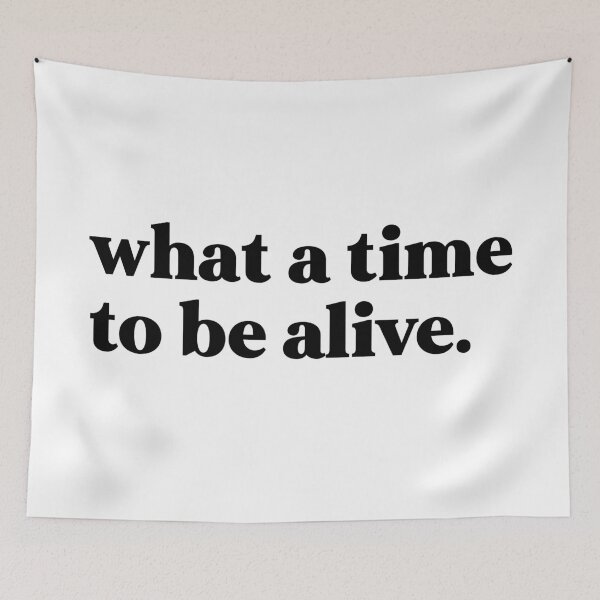 Item preview, What a time to be alive designed and sold by weirdly weird.