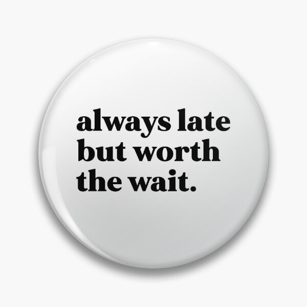Item preview, Always late but worth the wait designed and sold by weirdly weird.