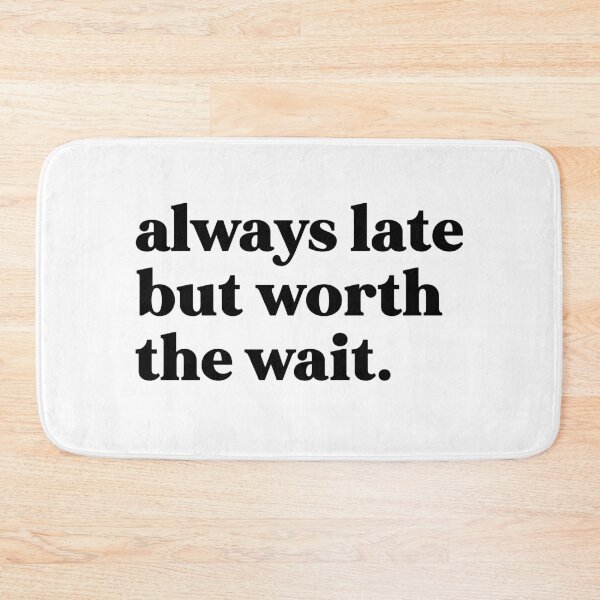 Item preview, Always late but worth the wait designed and sold by weirdly weird.