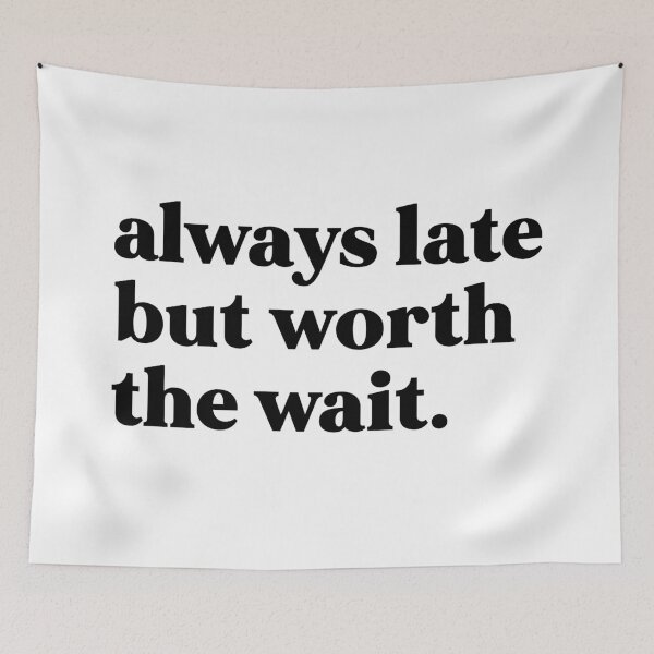 Item preview, Always late but worth the wait designed and sold by weirdly weird.
