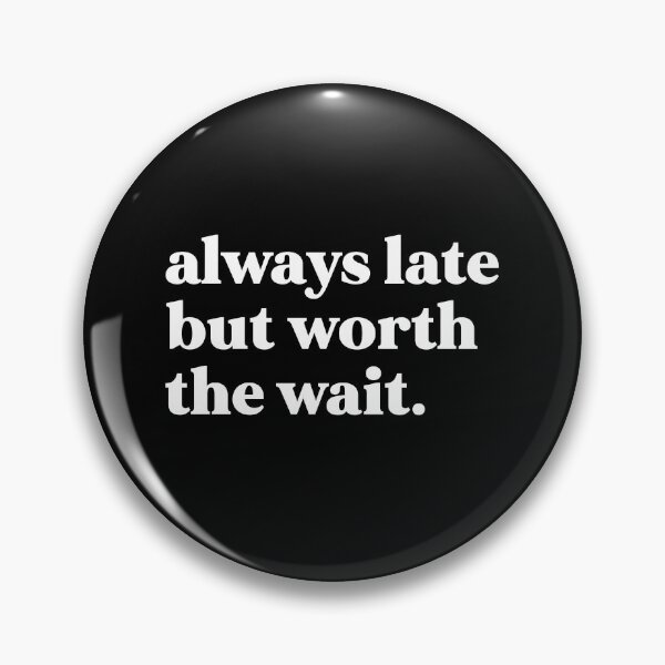 Item preview, Always late but worth the wait designed and sold by weirdly weird.