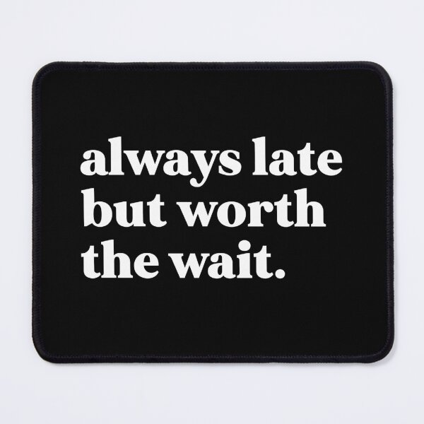 Item preview, Always late but worth the wait designed and sold by weirdly weird.