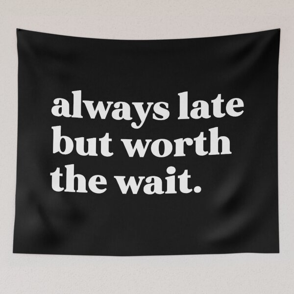 Item preview, Always late but worth the wait designed and sold by weirdly weird.